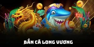 Bắn cá long vương